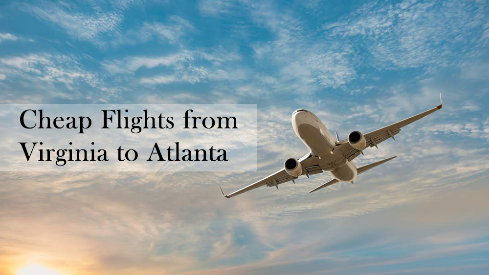 How to Find Cheap Flights from Virginia to Atlanta – Faressaver