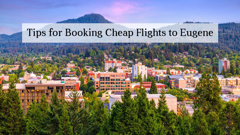 Tips for Booking Cheap Flights to Eugene